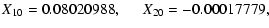 $\displaystyle {X_{10}=0.08020988, \hspace*{0.5cm} X_{20}=-0.00017779,}$