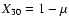 $X_{30}=1-\mu$