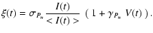$\displaystyle %
\xi(t)=\sigma_{P_n}\frac{I(t)}{<I(t)>} \ \left ( ~ 1+\gamma_{P_n}~V(t)
~
\right ).$