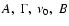 $ A,~ \Gamma ,~ \nu _{0},~ B $
