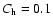 $ C_{{\rm h}} =0.1$