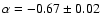 $\alpha = -0.67 \pm 0.02 $