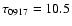 $\tau_{\rm0917} = 10.5$