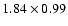 $1.84\times0.99$