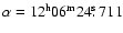 $\alpha = 12^{\rm h} 06^{\rm m} 24\hbox{$.\!\!^{\rm s}$ }711$