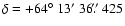 $\delta = +64\hbox{$^\circ$ }13\hbox{$^\prime$ }36\hbox{$.\!\!^{\prime\prime}$ }425$