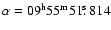 $\alpha = 09^{\rm h} 55^{\rm m}51\hbox{$.\!\!^{\rm s}$ }814$