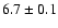 $6.7 \pm 0.1$