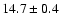$14.7 \pm 0.4$