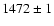 $1472 \pm 1$