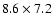 $8.6\times 7.2$