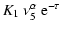 $\displaystyle K_1~\nu_5^{\alpha}~{\rm e}^{-\tau}$