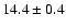 $14.4\pm0.4$
