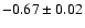 $-0.67\pm0.02$