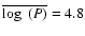 $\overline{\log~(P)}=4.8$
