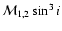 ${\cal
M}_{1,2}\sin^3 i$