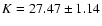 $K = 27.47 \pm 1.14$