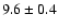 $ 9.6 \pm 0.4$