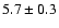 $5.7 \pm 0.3$