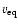 $v_{\rm eq}$