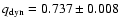$q_{\rm dyn}=0.737\pm 0.008$