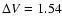 $\Delta V=1.54$
