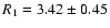 $R_1=3.42\pm 0.45$
