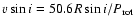 $v\sin i = 50.6 R\sin i/P_{\rm rot}$