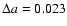 $\Delta a = 0.023$