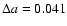 $\Delta a = 0.041$
