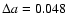 $\Delta a = 0.048$