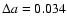 $\Delta a=0.034$