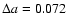 $\Delta a = 0.072$