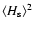 $\langle H_{\rm s}\rangle^2$