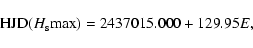 \begin{displaymath}%
{\rm HJD}(H_{\rm s} {\rm max}) = 2437015.000 + 129.95 E,
\end{displaymath}