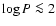 $\log P \la 2$