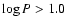 $\log P > 1.0$