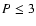 $P\leq 3$
