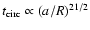 $t_{\rm circ}
\propto (a/R)^{21/2}$