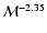 ${\cal M}^{-2.35}$
