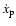 $\dot x_{\rm p}$
