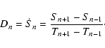 \begin{displaymath}%
D_n=\dot S_n=\frac{S_{n+1}-S_{n-1}}{T_{n+1}-T_{n-1}}\cdot
\end{displaymath}