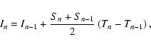 \begin{displaymath}%
I_n=I_{n-1}+\frac{S_n+S_{n-1}}{2}\left(T_n-T_{n-1}\right),
\end{displaymath}