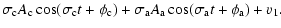 $\displaystyle \sigma_{\rm c}A_{\rm c}\cos(\sigma_{\rm c}t+\phi_{\rm c})+\sigma_{\rm a}A_{\rm a}\cos(\sigma_{\rm a}t+\phi_{\rm a})+v_1.$