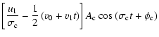$\displaystyle \left[\frac{u_1}{\sigma_{\rm c}}-\frac{1}{2}\left(v_0+v_1t\right)\right]A_{\rm c}\cos\left(\sigma_{\rm c}t+\phi_{\rm c}\right)$