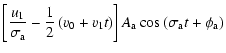 $\displaystyle \left[\frac{u_1}{\sigma_{\rm a}}-\frac{1}{2}\left(v_0+v_1t\right)\right]A_{\rm a}\cos\left(\sigma_{\rm a}t+\phi_{\rm a}\right)$