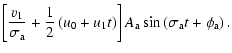 $\displaystyle \left[\frac{v_1}{\sigma_{\rm a}}+\frac{1}{2}\left(u_0+u_1t\right)\right]A_{\rm a}\sin\left(\sigma_{\rm a}t+\phi_{\rm a}\right).$