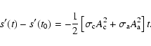 \begin{displaymath}%
s^{\prime}(t)-s^{\prime}(t_0)=-\frac{1}{2}\left[\sigma_{\rm c}A_{\rm c}^2+\sigma_{\rm a}A_{\rm a}^2\right]t.
\end{displaymath}