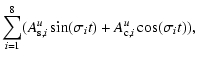 $\displaystyle \sum_{i=1}^8(A_{{\rm s},i}^u\sin(\sigma_it)+A_{{\rm c},i}^u\cos(\sigma_it)),$