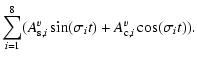 $\displaystyle \sum_{i=1}^8(A_{{\rm s},i}^v\sin(\sigma_it)+A_{{\rm c},i}^v\cos(\sigma_it)).$